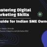 Mastering Digital Marketing Skills A Guide for Indian SME Owners